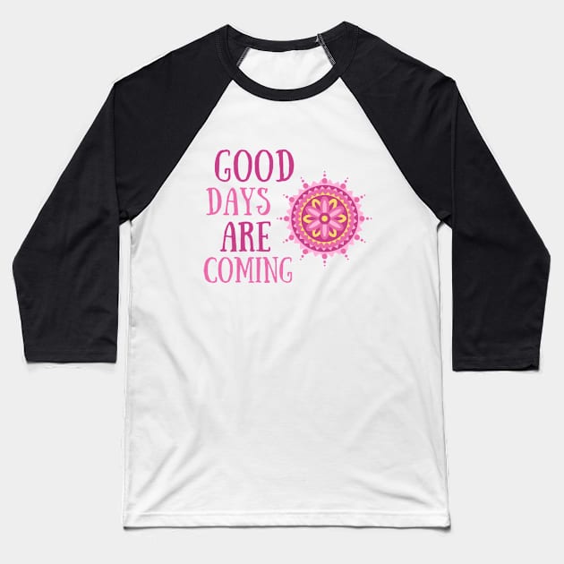 Good Days Good Vibes Shirt Hope Love Faith Depression Cute Funny Gift Sarcastic Happy Fun Introvert Awkward Geek Hipster Silly Inspirational Motivational Birthday Present Baseball T-Shirt by EpsilonEridani